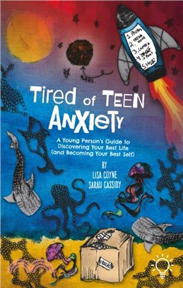 Tired of Teen Anxiety：A Young Person's Guide to Discovering Your Best Life (and Becoming Your Best