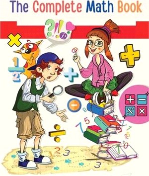 The Complete Math Book: From Multiplication to Addition, Subtraction, Division, Fraction, and all you need to Perform!