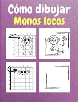 Cómo dibujar monos locos: Un libro de actividades y coloreado paso a paso para que los niños aprendan a dibujar simpáticos monos