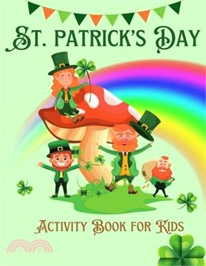 St. Patrick's Day Activity Book For Kids Ages 4-8: Fun Cute Activities for Kids 4 -8, 8-12St Patrick's Day Gift Ideas for Kids With Leprechauns Color