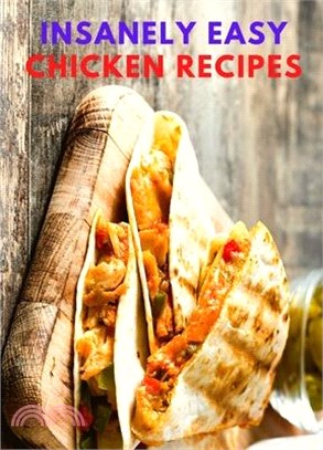 Insanely Easy Chicken Recipes: Plan Quick and Easy Meals, Soups, Chili, Indian, Thai, and More!