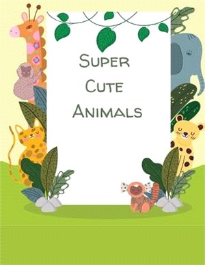 Super Cute Animals: A Kids Coloring Book with Adorable Animal Designs for Boys and Girls Ages 4-12