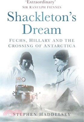 Shackleton's Dream: Fuchs, Hillary and the Crossing of Antarctica