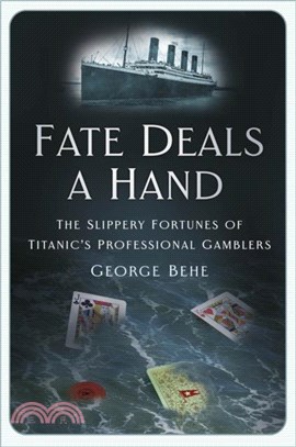 Fate Deals a Hand: The Slippery Fortunes of Titanic's Professional Gamblers