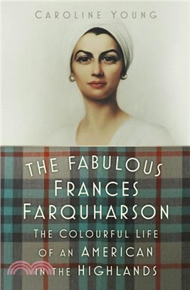 The Fabulous Frances Farquharson：The Colourful Life of an American in the Highlands