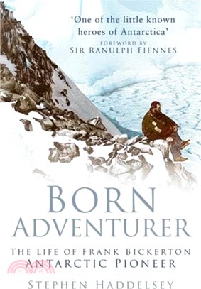 Born Adventurer: The Life of Frank Bickerton Antarctic Pioneer