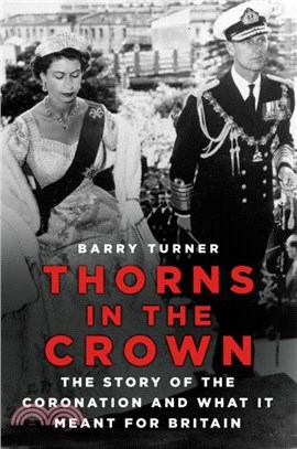 Thorns in the Crown：The Story of the Coronation and what it Meant for Britain