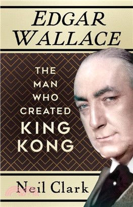 Edgar Wallace：The Man Who Created King Kong