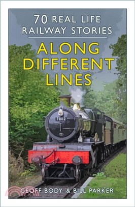 Along Different Lines：70 Real Life Railway Stories