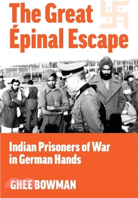 The Great Epinal Escape：Indian Prisoners of War in German Hands