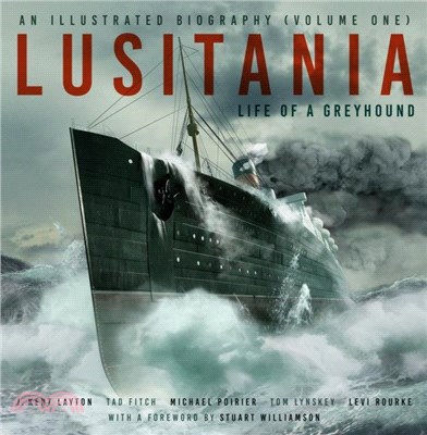 Lusitania: An Illustrated Biography (Volume One)：Life of A Greyhound