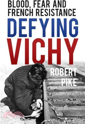 Defying Vichy：Blood, Fear and French Resistance