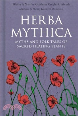 Herba Mythica：The Myths and Folk Tales of Sacred Healing Plants