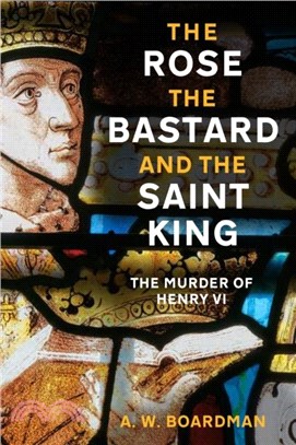 The Rose, the Bastard and the Saint King：The Murder of Henry VI