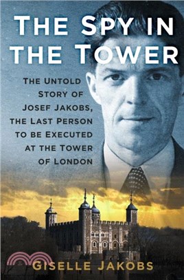 The Spy in the Tower：The Untold Story of Joseph Jakobs, the Last Person to be Executed in the Tower of London