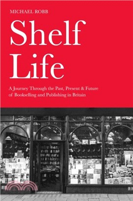 Shelf Life：A Journey Through the Past, Present & Future of Bookselling and Publishing in Britain