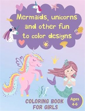 Mermaids, Unicorns and Other Fun to Color Designs: For Kids Ages 4-6 66 Different Designs