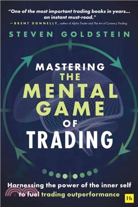 Mastering the Mental Game of Trading：Harnessing the power of the inner self to fuel trading outperformance