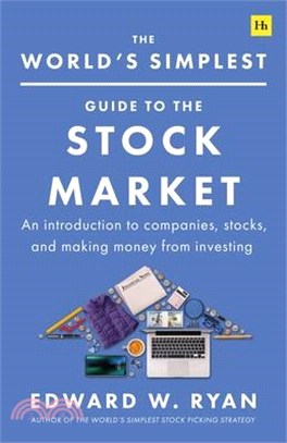 The World's Simplest Guide to the Stock Market: An Introduction to Companies, Stocks, and Making Money from Investing