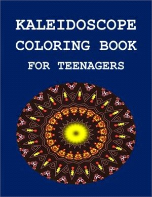 Kaleidoscope Coloring Book: For Teenagers