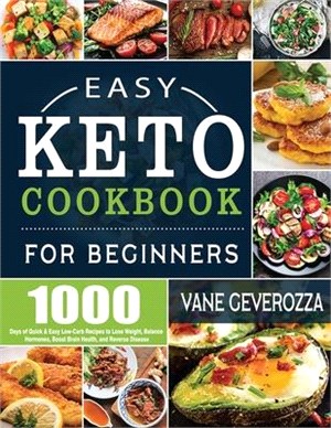 Easy Keto Cookbook for Beginners: 1000 Days of Quick & Easy Low-Carb Recipes to Lose Weight, Balance Hormones, Boost Brain Health, and Reverse Disease