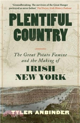 Plentiful Country：The Great Potato Famine and the Making of Irish New York