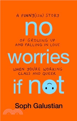 No Worries If Not：A Funny(ish) Story of Growing Up and Falling in Love When You're Working Class and Queer