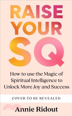 Raise Your SQ：Transform Your Life with Spiritual Intelligence