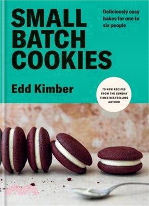 Small Batch Cookies: Deliciously Easy Bakes for One to Six People