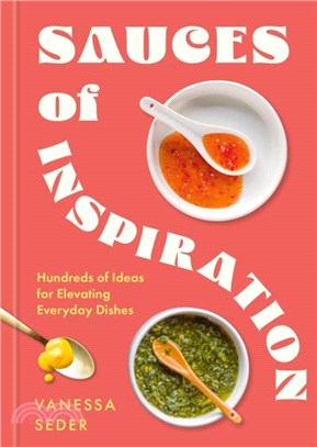 Sauces of Inspiration：Hundreds of Ideas for Elevating Everyday Dishes