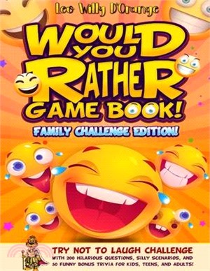 Would You Rather Game Book! Family Challenge Edition!: Try Not To Laugh Challenge with 200 Hilarious Questions, Silly Scenarios, and 50 Funny Bonus Tr