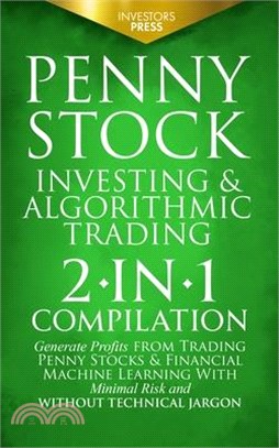 Penny Stock Investing & Algorithmic Trading: 2-in-1 Compilation Generate Profits from Trading Penny Stocks & Financial Machine Learning With Minimal R