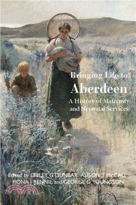 Bringing Life to Aberdeen：A History of Maternity and Neonatal Services