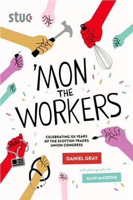 'Mon the Workers：Celebrating 125 Years of the Scottish Trades Union Congress