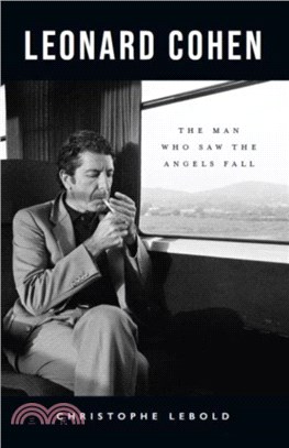 Leonard Cohen：The Man Who Saw the Angels Fall