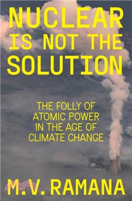 Nuclear is Not the Solution：The Folly of Atomic Power in the Age of Climate Change