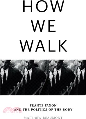 How We Walk：Frantz Fanon and the Politics of the Body