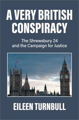 A Very British Conspiracy: The Shrewsbury 24 and the Fight for Justice