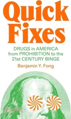 Quick Fixes: Drugs in America from Prohibition to the 21st Century Binge