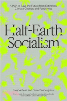 Half-Earth Socialism：A Plan to Save the Future from Extinction, Climate Change and Pandemics
