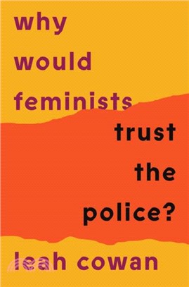 Why Would Feminists Trust the Police?：A tangled history of resistance and complicity