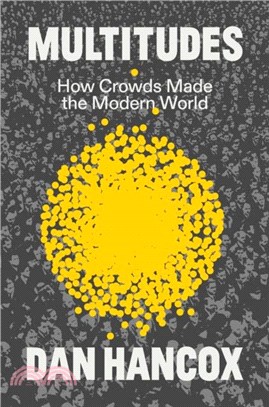 Multitudes：How Crowds Made the Modern World