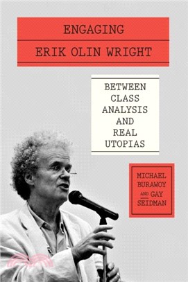 Engaging Erik Olin Wright：Between Class Analysis and Real Utopias