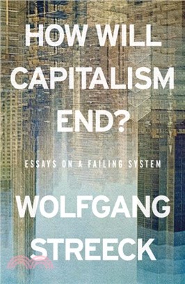 How Will Capitalism End?：Essays on a Failing System