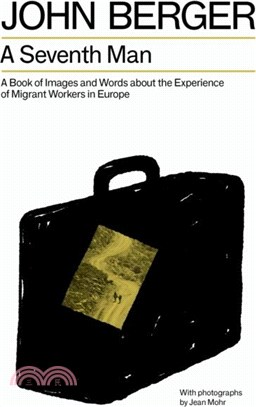 A Seventh Man：A Book of Images and Words about the Experience of Migrant Workers in Europe