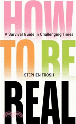 How to be Real：A Survival Guide in Challenging Times