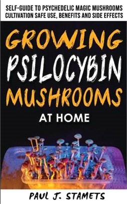 Growing Psilocybin Mushrooms at Home: The Healing Powers of Hallucinogenic and Magic Plant Medicine! Self-Guide to Psychedelic Magic Mushrooms Cultiva