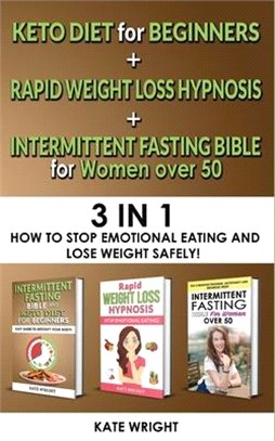 INTERMITTENT FASTING BIBLE for WOMEN OVER 50+KETO for BEGINNERS+RAPID WEIGHT LOSS HYPNOSIS for WOMEN-3 in 1: How to Stop Emotional Eating and Lose Wei