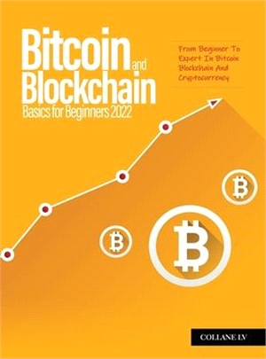 Bitcoin And Blockchain Basics for Beginners 2022: From Beginner To Expert In Bitcoin Blockchain And Cryptocurrency