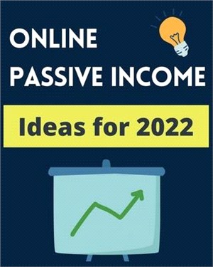 Online Passive Income Ideas 2022: A Step By Step Guide for the Top $1000+ Per Month Online Passive Income Streams in 2022!